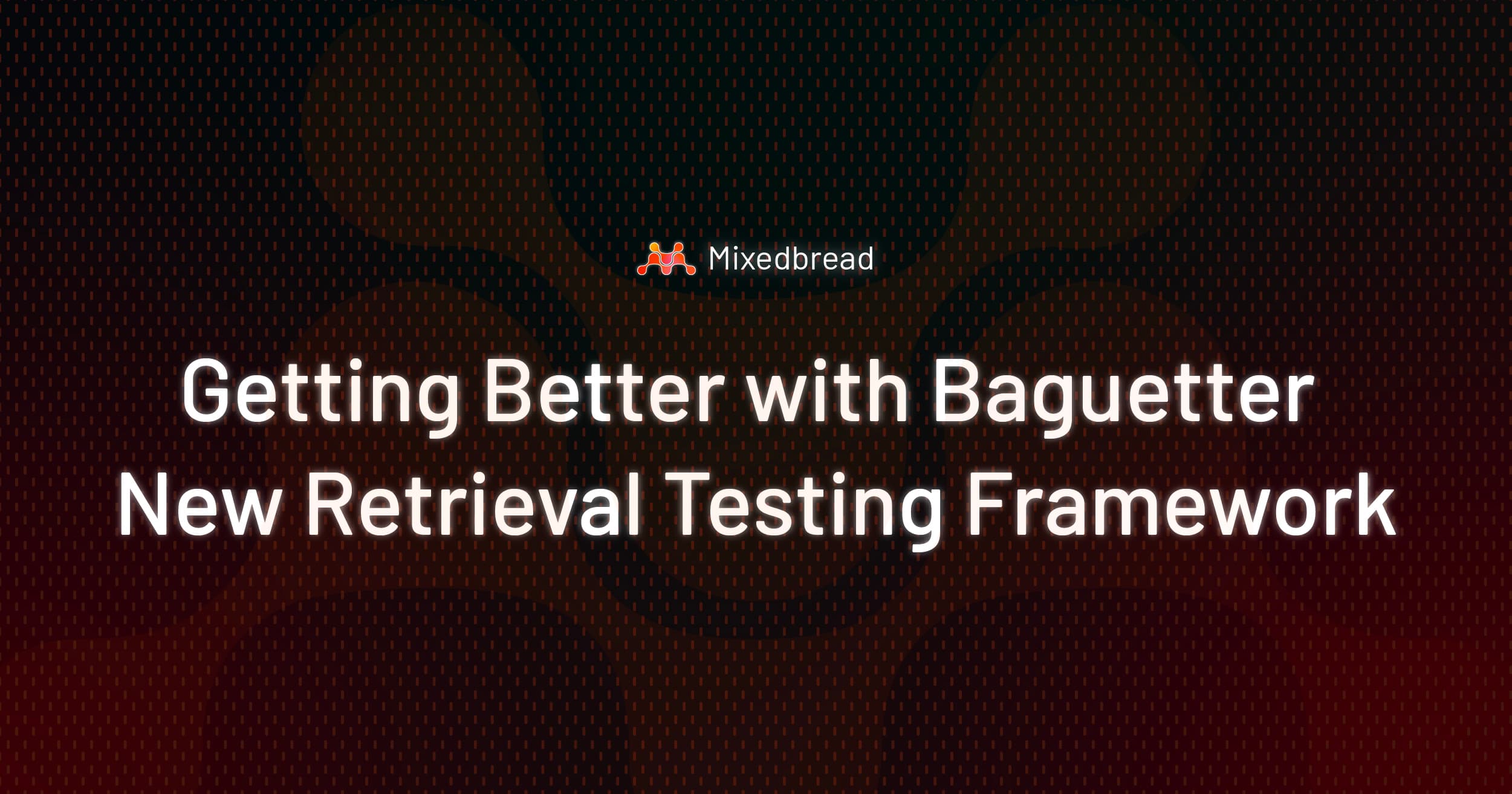 Getting Better with Baguetter - New Retrieval Testing Framework